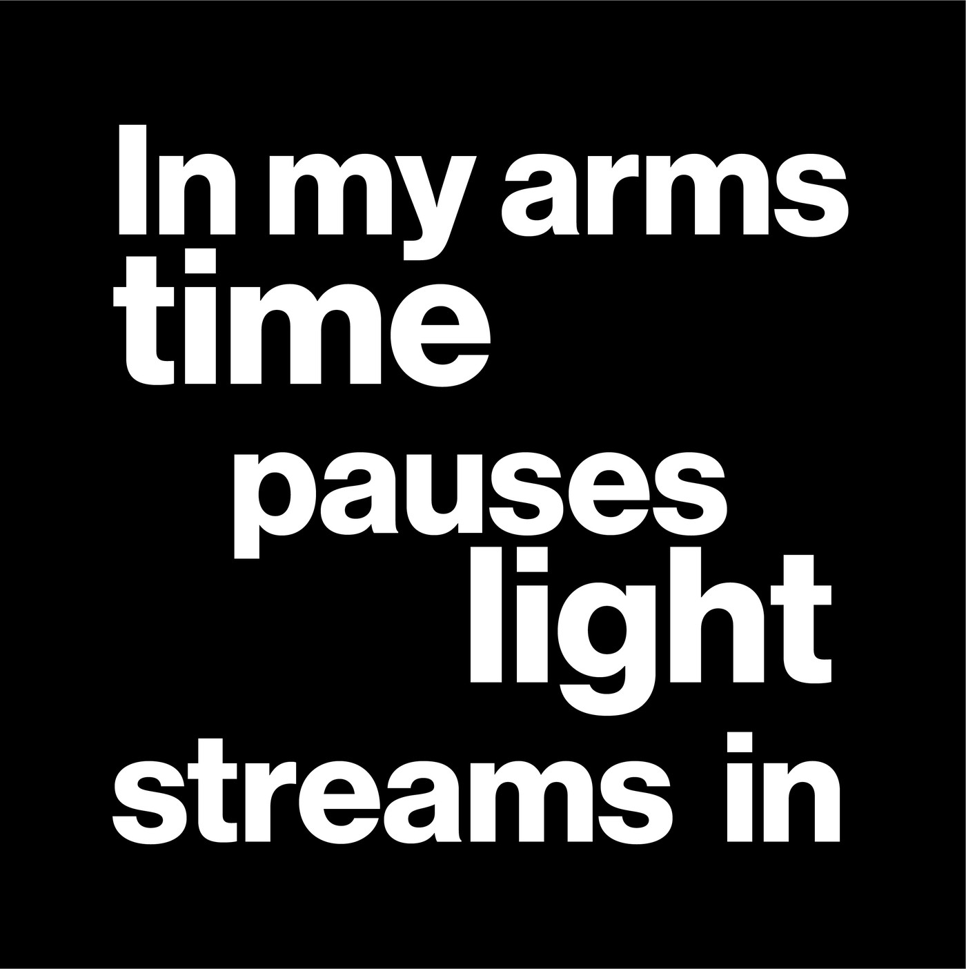 Poem from Ultra (Light): In my arms, time pauses, light streams in